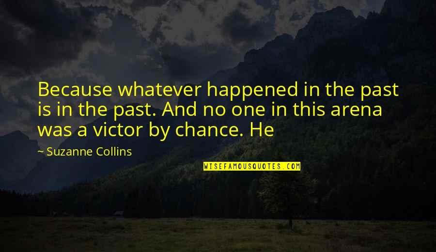 Chance The Quotes By Suzanne Collins: Because whatever happened in the past is in