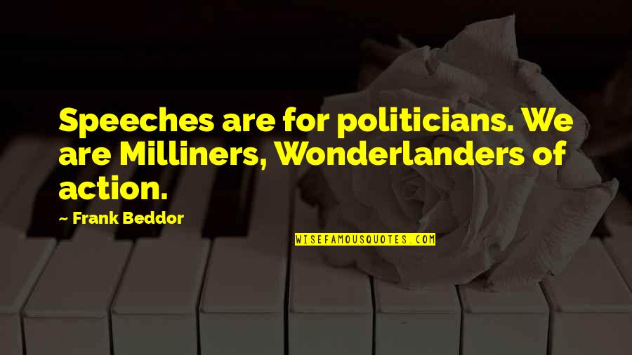 Chance The Rapper Hockey Quotes By Frank Beddor: Speeches are for politicians. We are Milliners, Wonderlanders
