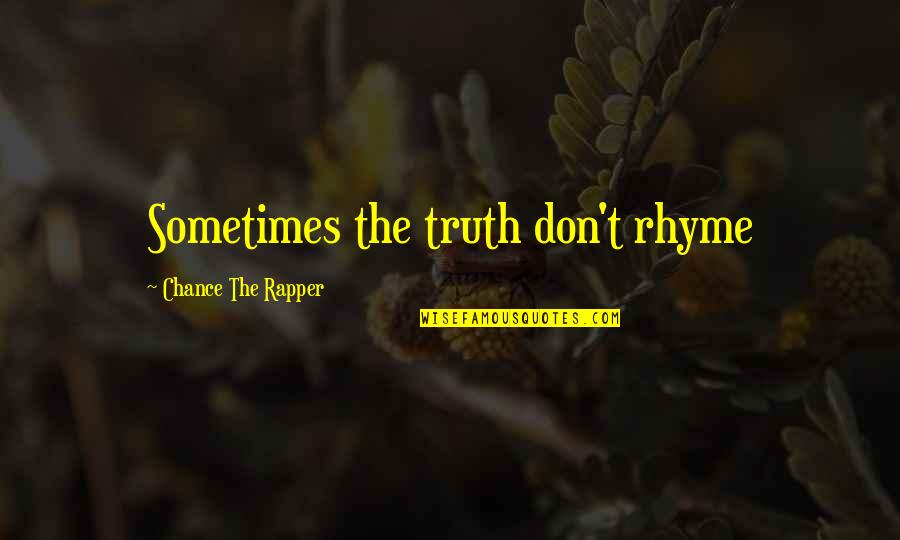 Chance The Rapper Quotes By Chance The Rapper: Sometimes the truth don't rhyme