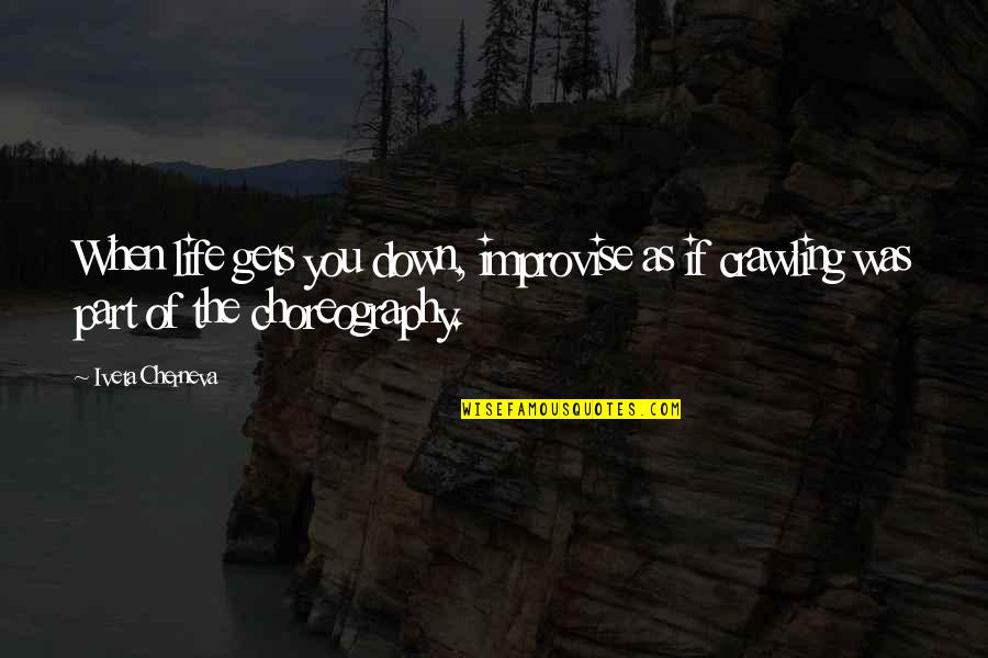 Chanced Quotes By Iveta Cherneva: When life gets you down, improvise as if