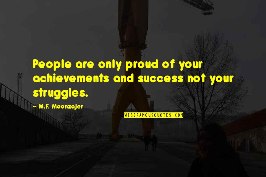 Chancedaily Quotes By M.F. Moonzajer: People are only proud of your achievements and