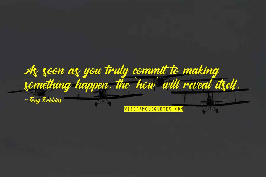 Chanceler Quotes By Tony Robbins: As soon as you truly commit to making