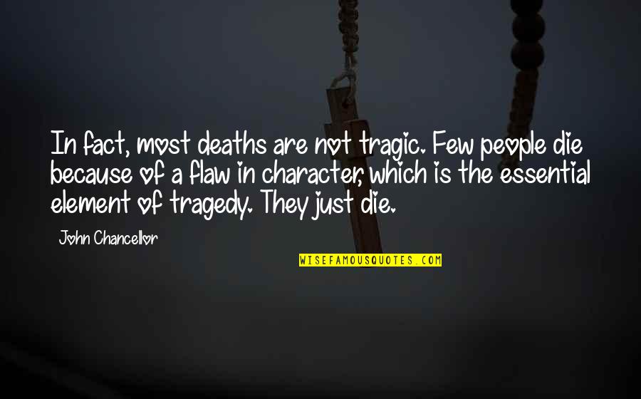 Chancellor Quotes By John Chancellor: In fact, most deaths are not tragic. Few