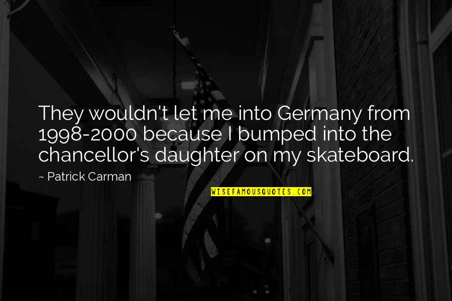 Chancellor Quotes By Patrick Carman: They wouldn't let me into Germany from 1998-2000