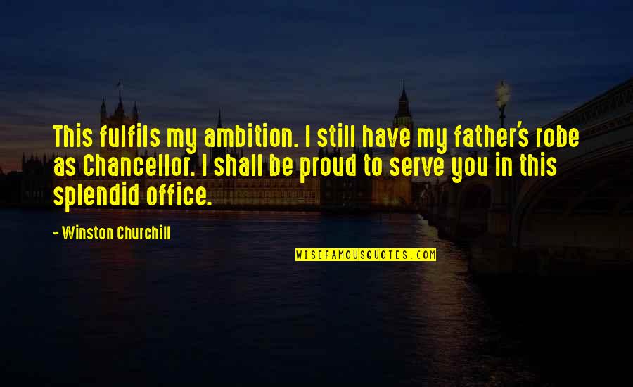 Chancellor Quotes By Winston Churchill: This fulfils my ambition. I still have my