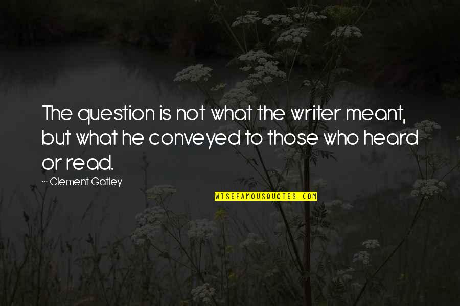 Chancers Medical Quotes By Clement Gatley: The question is not what the writer meant,