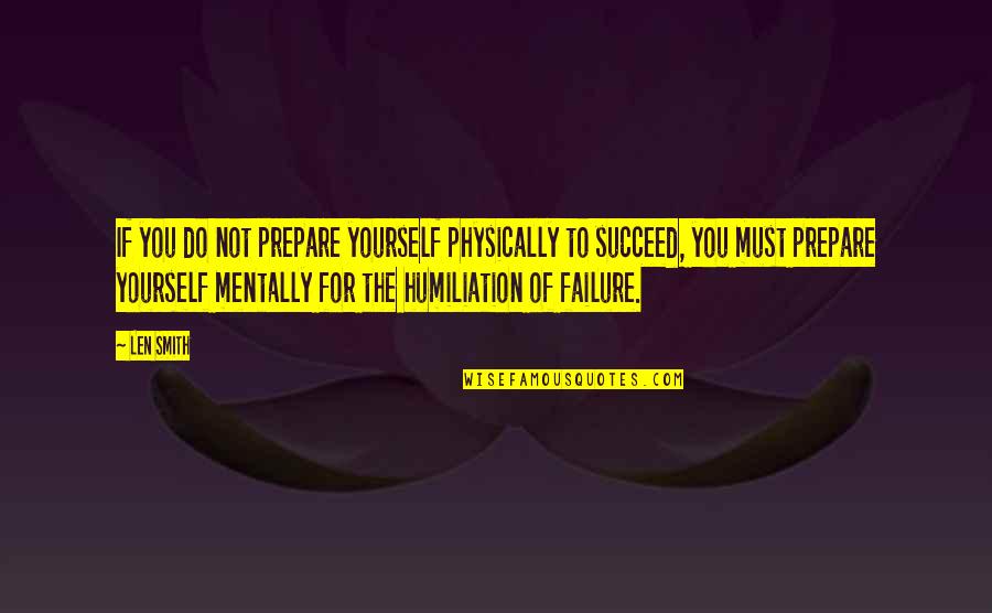 Chancery Font Quotes By Len Smith: If you do not prepare yourself physically to Chancery Font Quotes By Len Smith: If you do not prepare yourself physically to