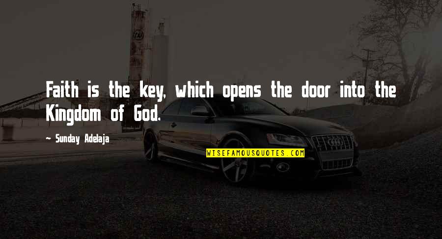 Chances And Destiny Quotes By Sunday Adelaja: Faith is the key, which opens the door