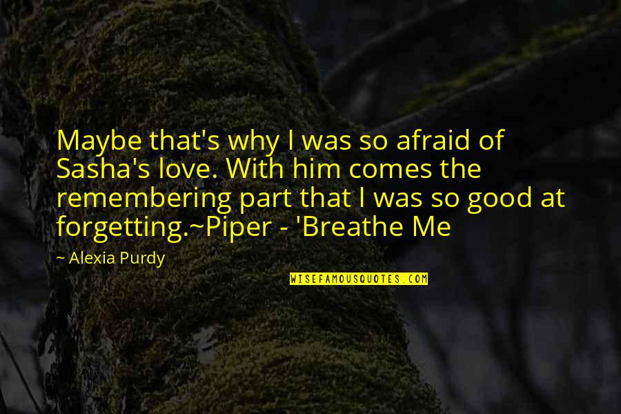 Chances And Love Quotes By Alexia Purdy: Maybe that's why I was so afraid of
