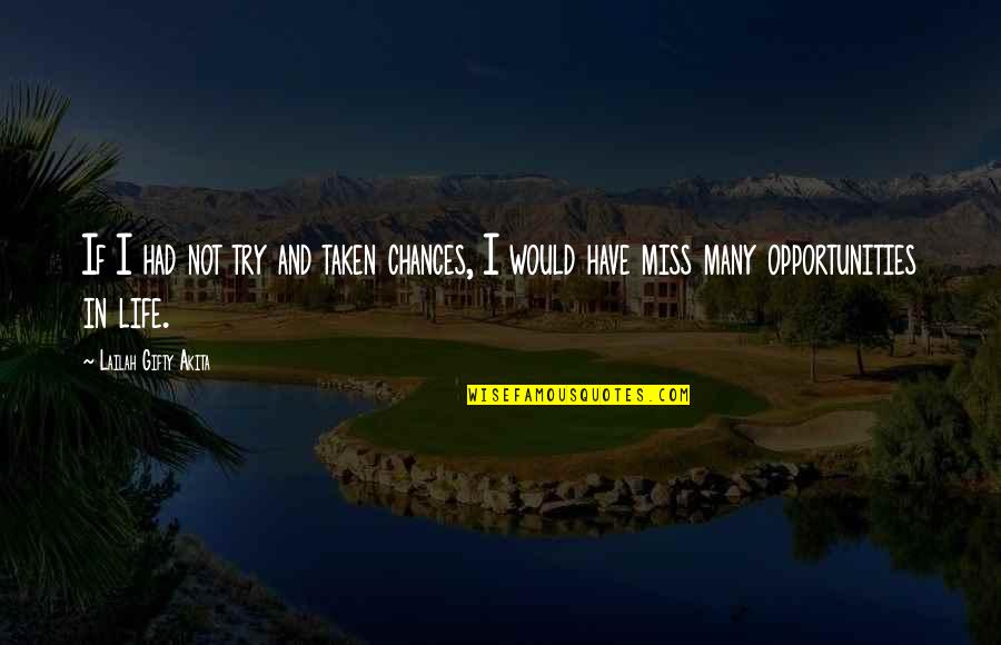 Chances And Opportunities Quotes By Lailah Gifty Akita: If I had not try and taken chances,