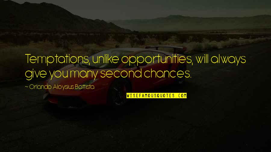 Chances And Opportunities Quotes By Orlando Aloysius Battista: Temptations, unlike opportunities, will always give you many Chances And Opportunities Quotes By Orlando Aloysius Battista: Temptations, unlike opportunities, will always give you many