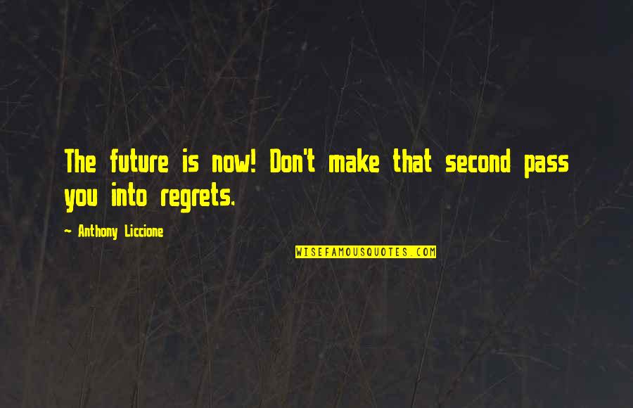 Chances And Regrets Quotes By Anthony Liccione: The future is now! Don't make that second