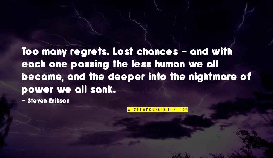 Chances And Regrets Quotes By Steven Erikson: Too many regrets. Lost chances - and with
