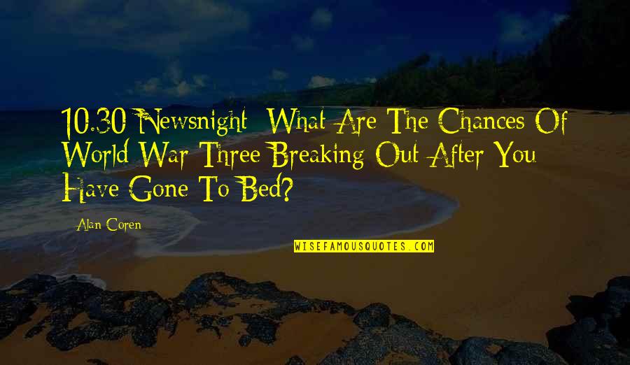 Chances Are Quotes By Alan Coren: 10.30 Newsnight: What Are The Chances Of World Chances Are Quotes By Alan Coren: 10.30 Newsnight: What Are The Chances Of World