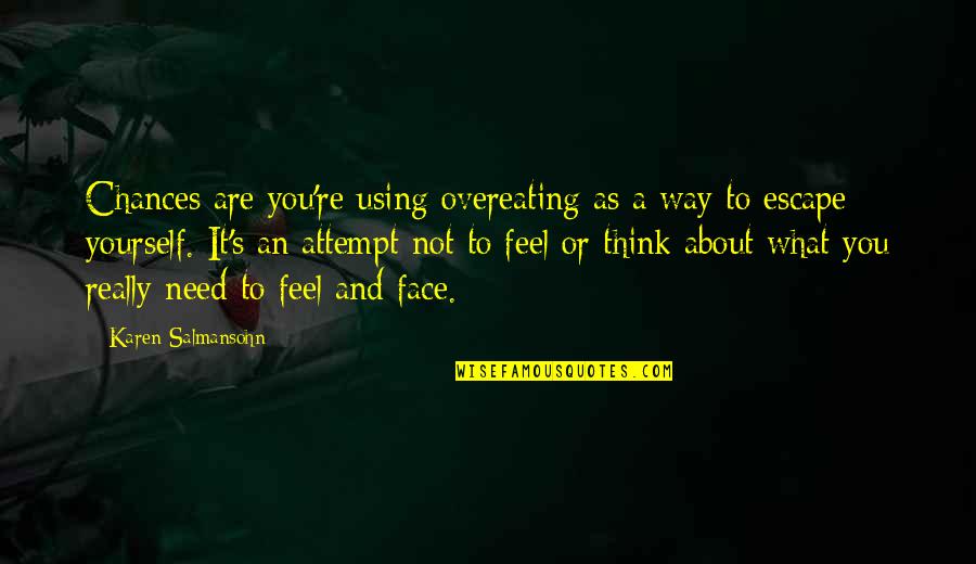 Chances Are Quotes By Karen Salmansohn: Chances are you're using overeating as a way Chances Are Quotes By Karen Salmansohn: Chances are you're using overeating as a way