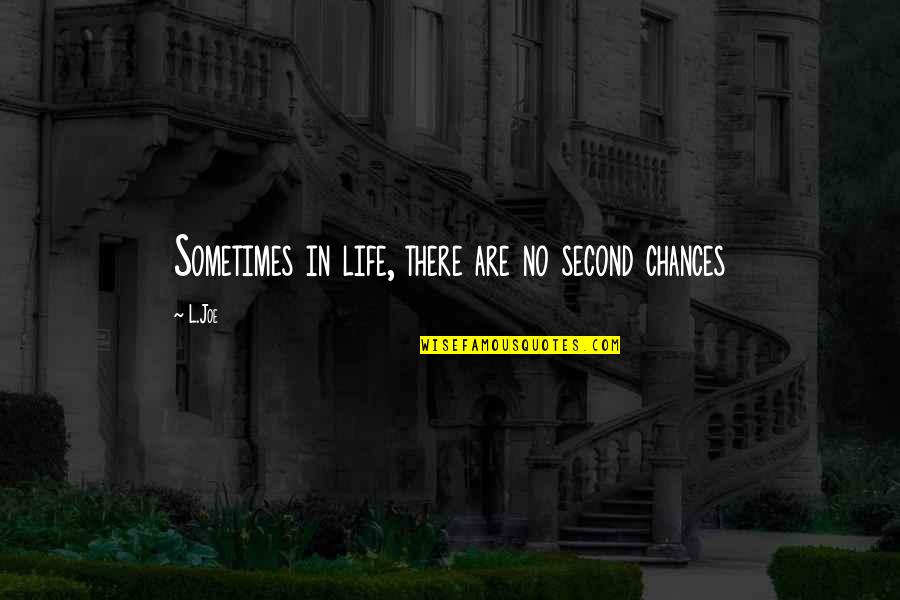 Chances In Life Quotes By L.Joe: Sometimes in life, there are no second chances