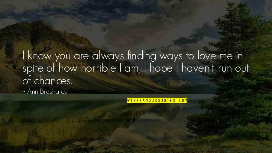 Chances In Love Quotes By Ann Brashares: I know you are always finding ways to