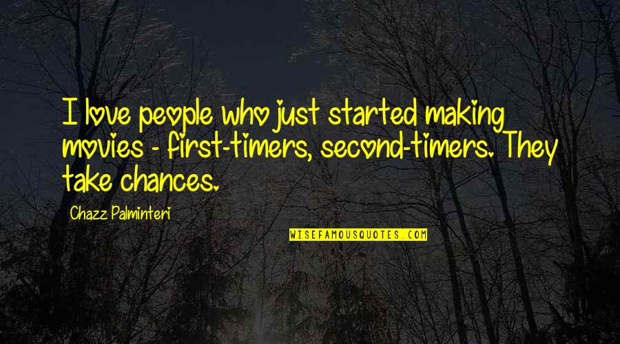 Chances In Love Quotes By Chazz Palminteri: I love people who just started making movies