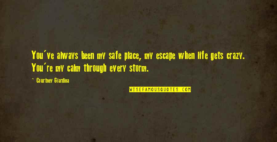 Chances In Love Quotes By Courtney Giardina: You've always been my safe place, my escape