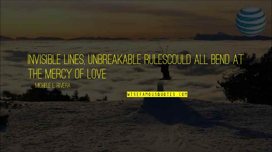 Chances In Love Quotes By Michele L. Rivera: Invisible lines, unbreakable rulesCould all bend at the