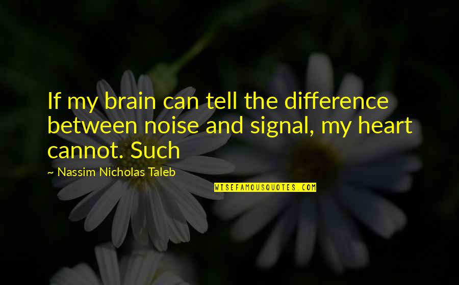 Chances In Love Tagalog Quotes By Nassim Nicholas Taleb: If my brain can tell the difference between