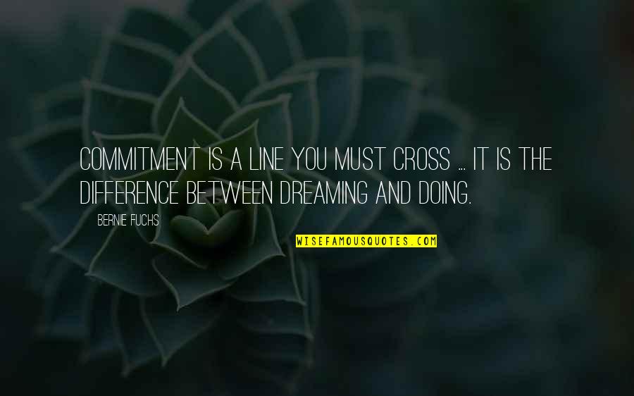 Chances In Relationships Quotes By Bernie Fuchs: Commitment is a line you must cross ...