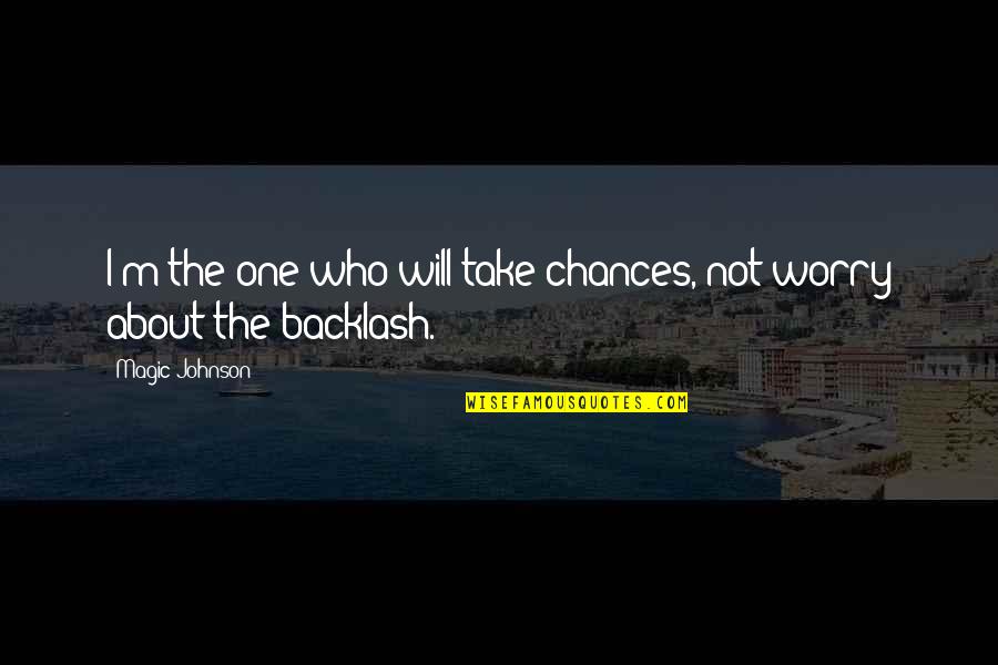 Chances Not Take Quotes By Magic Johnson: I'm the one who will take chances, not