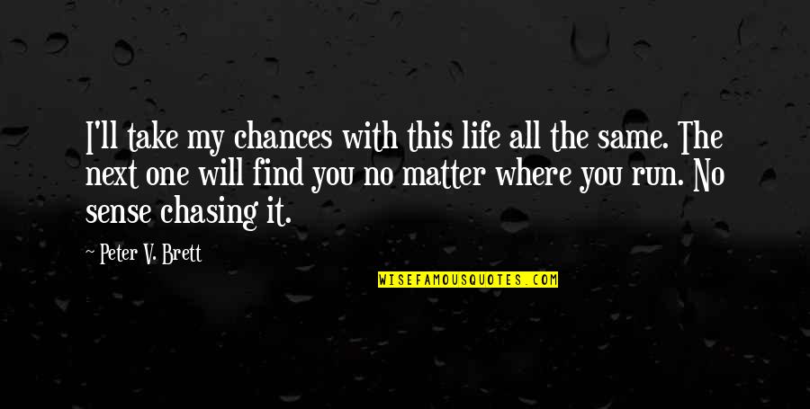 Chances Not Take Quotes By Peter V. Brett: I'll take my chances with this life all