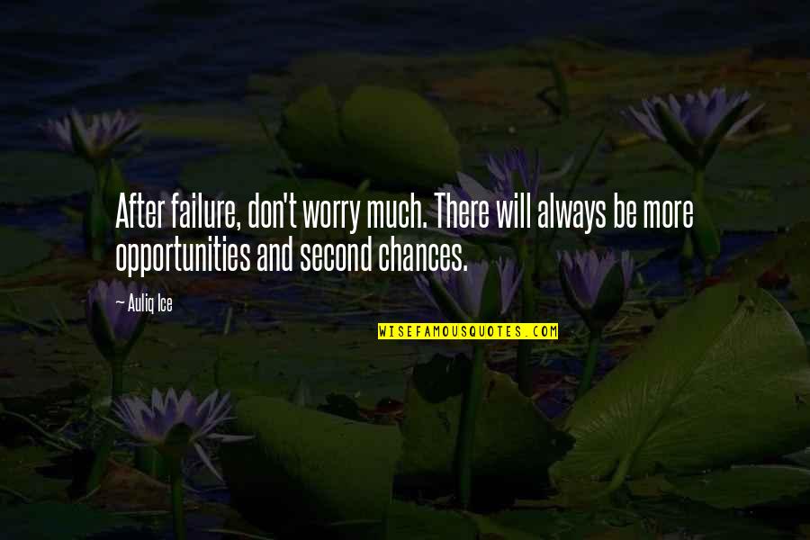 Chances Quotes And Quotes By Auliq Ice: After failure, don't worry much. There will always