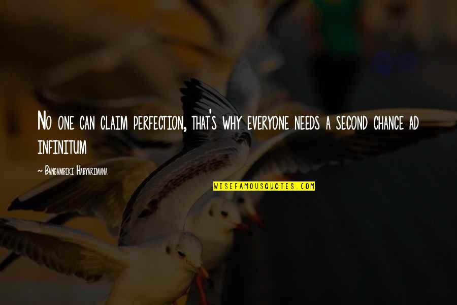 Chances Quotes And Quotes By Bangambiki Habyarimana: No one can claim perfection, that's why everyone