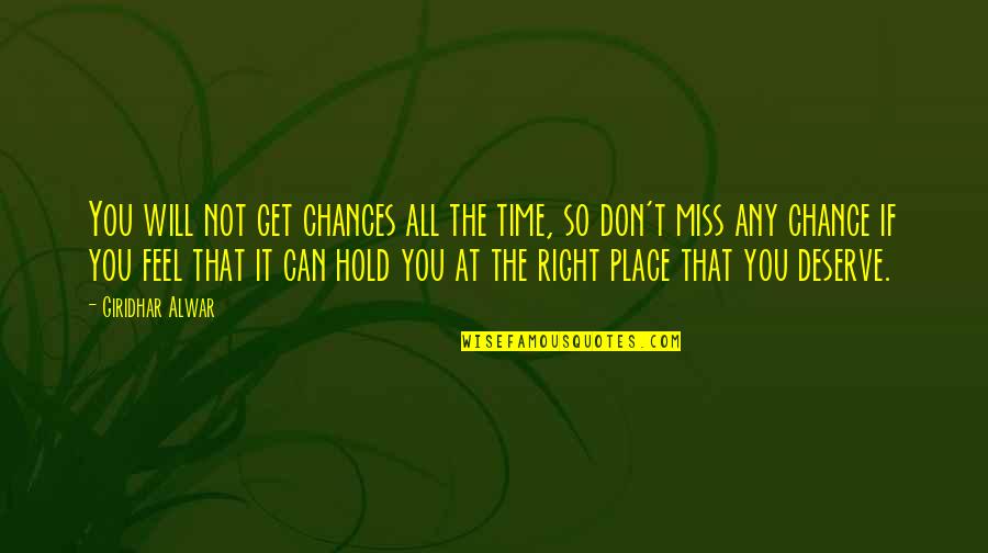 Chances Quotes And Quotes By Giridhar Alwar: You will not get chances all the time,