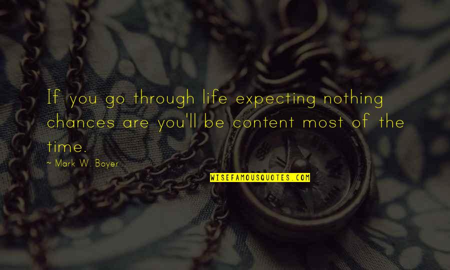 Chances Quotes And Quotes By Mark W. Boyer: If you go through life expecting nothing chances