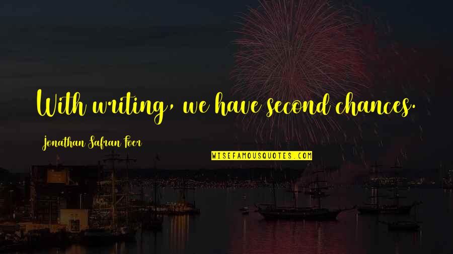 Chances Quotes By Jonathan Safran Foer: With writing, we have second chances.