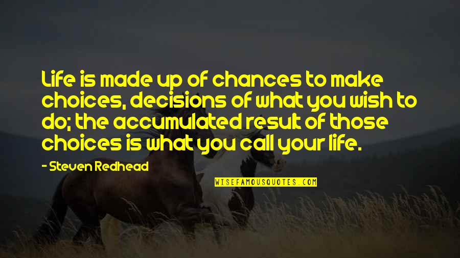 Chances Quotes By Steven Redhead: Life is made up of chances to make
