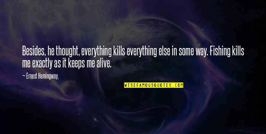 Chances Regret Quotes By Ernest Hemingway,: Besides, he thought, everything kills everything else in