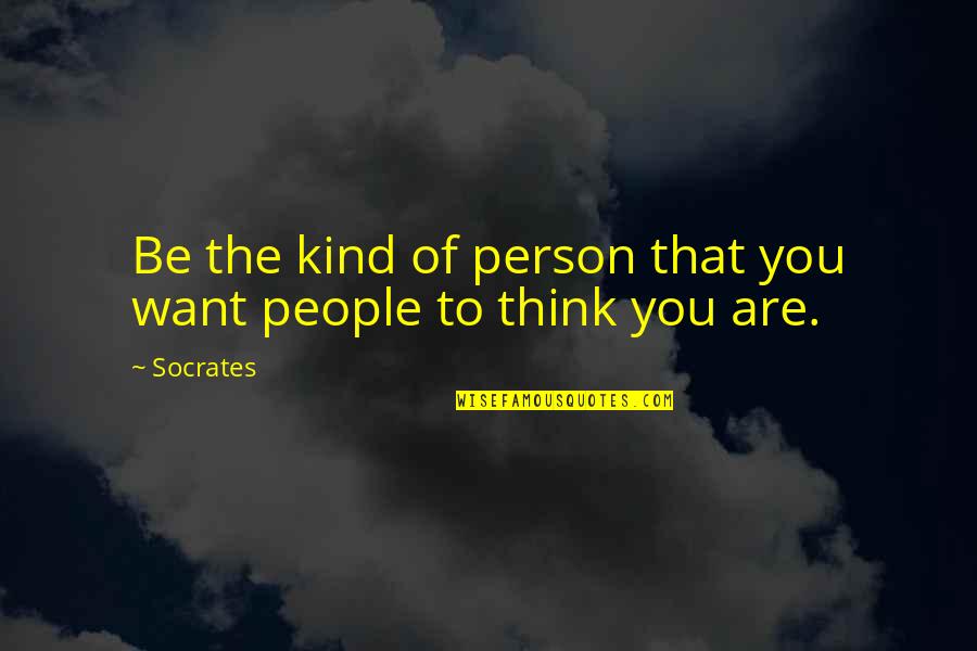 Chances Regret Quotes By Socrates: Be the kind of person that you want