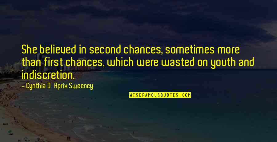 Chances Wasted Quotes By Cynthia D'Aprix Sweeney: She believed in second chances, sometimes more than