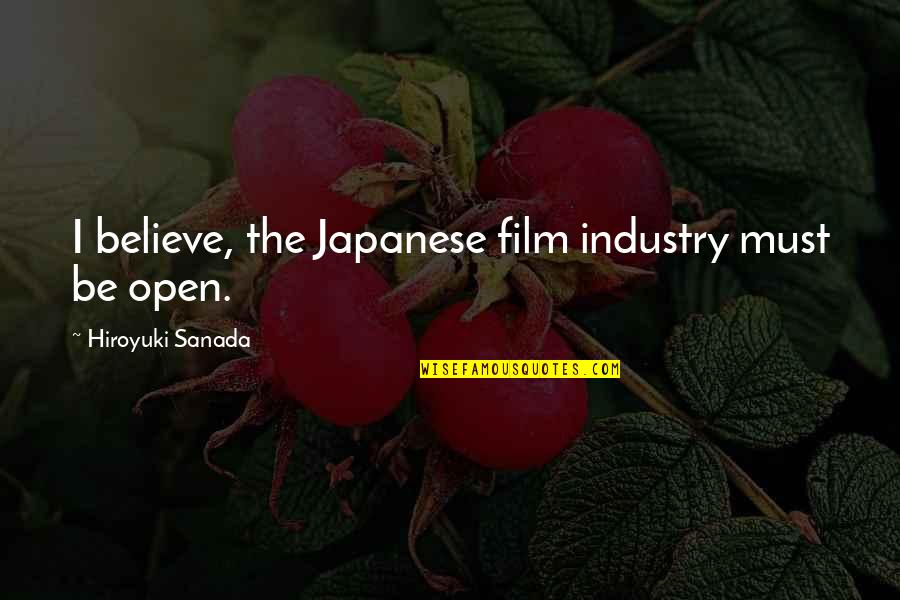 Chances With A Girl Quotes By Hiroyuki Sanada: I believe, the Japanese film industry must be