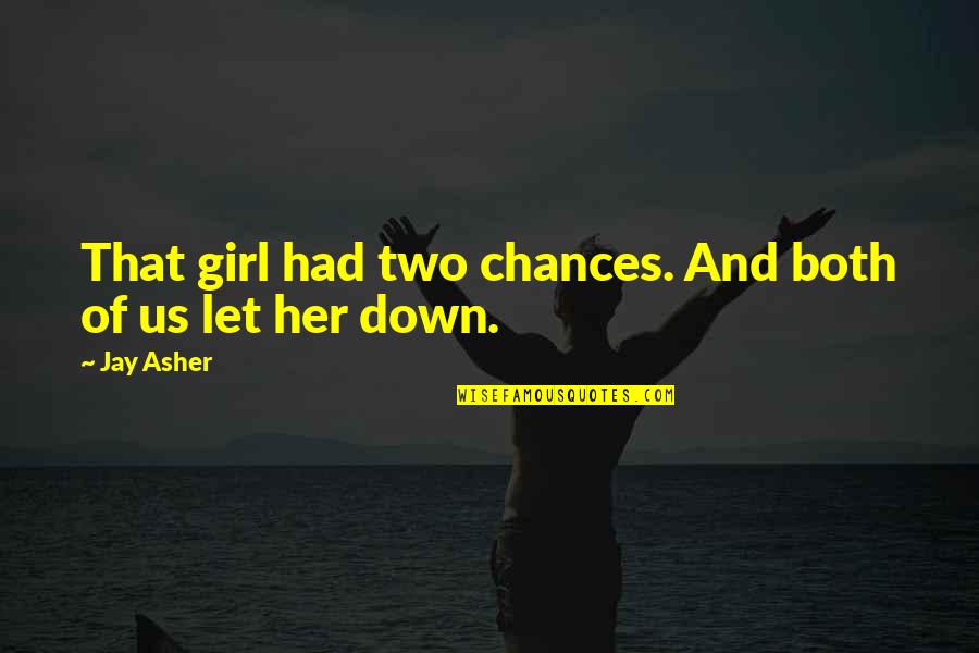 Chances With A Girl Quotes By Jay Asher: That girl had two chances. And both of
