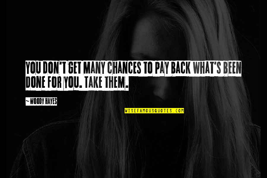 Chances You Take Quotes By Woody Hayes: You don't get many chances to pay back