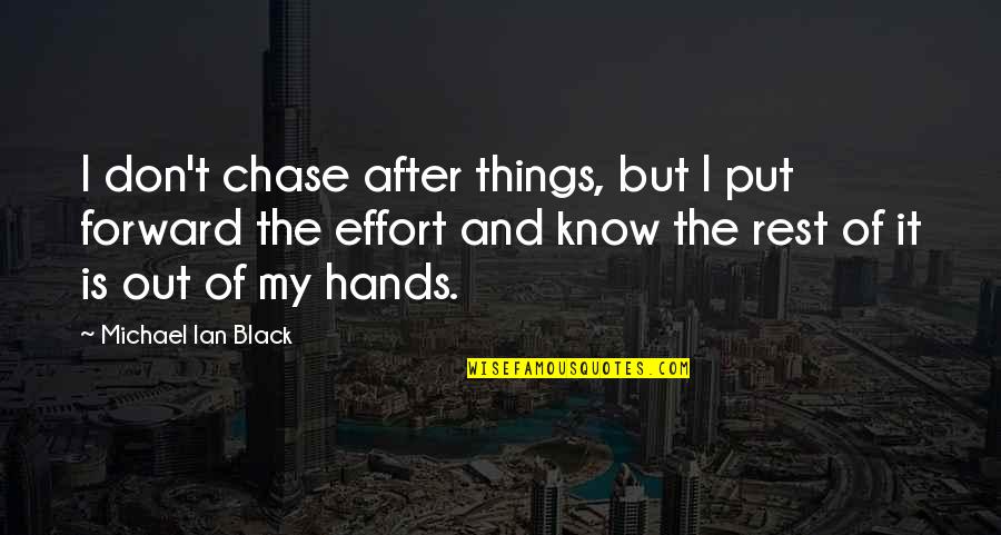 Chanchai Karouna Quotes By Michael Ian Black: I don't chase after things, but I put