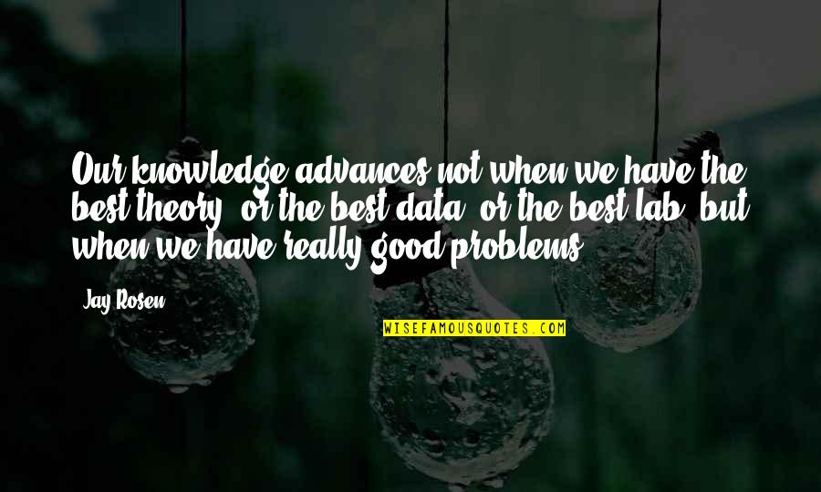 Chanchullo Definicion Quotes By Jay Rosen: Our knowledge advances not when we have the Chanchullo Definicion Quotes By Jay Rosen: Our knowledge advances not when we have the