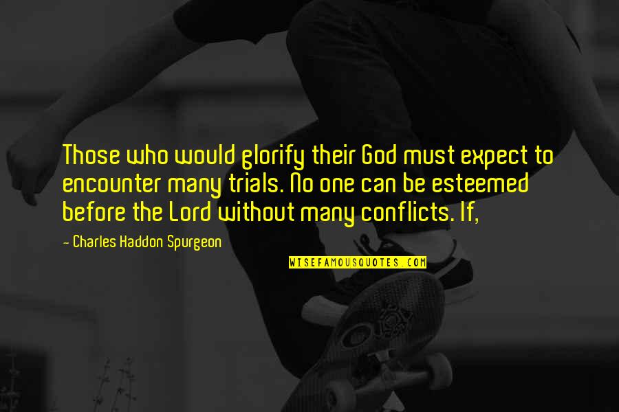 Chanciest Quotes By Charles Haddon Spurgeon: Those who would glorify their God must expect