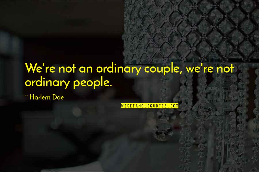 Chancre Sores Quotes By Harlem Dae: We're not an ordinary couple, we're not ordinary