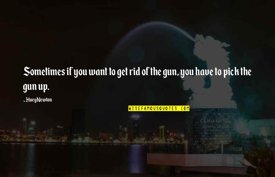 Chancre Syphilis Quotes By Huey Newton: Sometimes if you want to get rid of