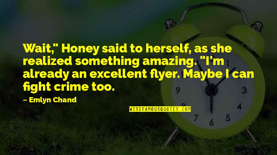 Chand Quotes By Emlyn Chand: Wait," Honey said to herself, as she realized