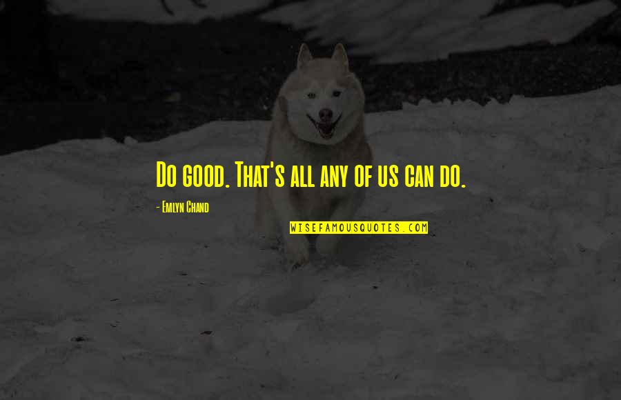 Chand Quotes By Emlyn Chand: Do good. That's all any of us can