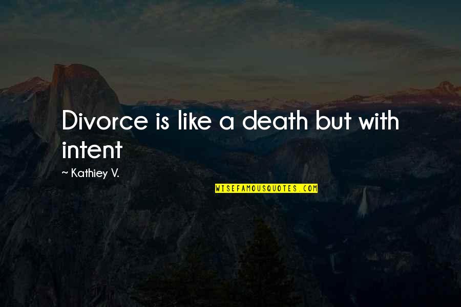 Chand Raat Poetry Quotes By Kathiey V.: Divorce is like a death but with intent