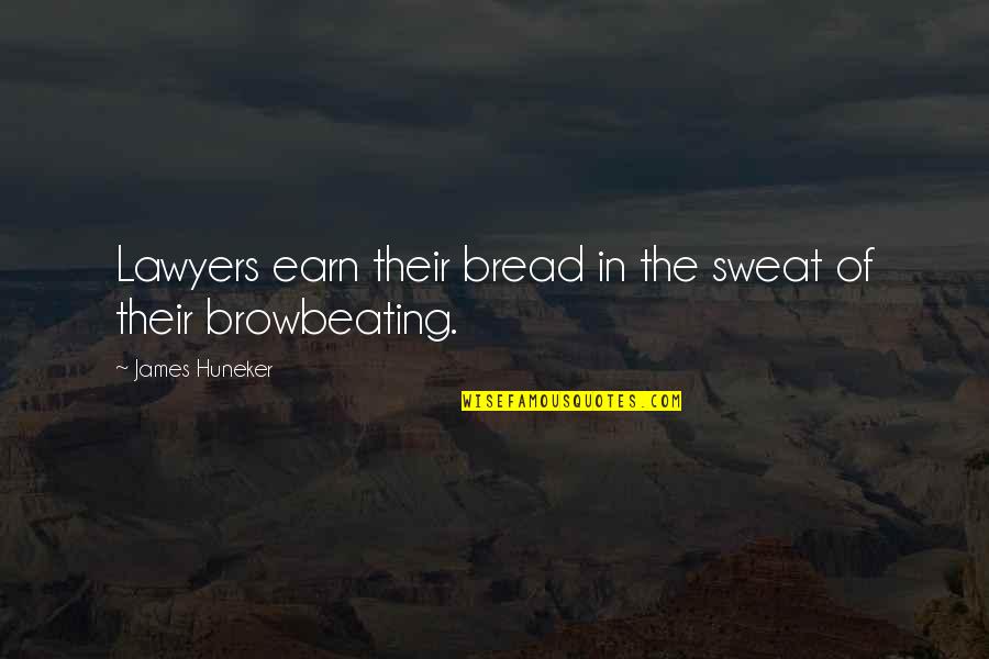 Chand Raat Wishes Quotes By James Huneker: Lawyers earn their bread in the sweat of