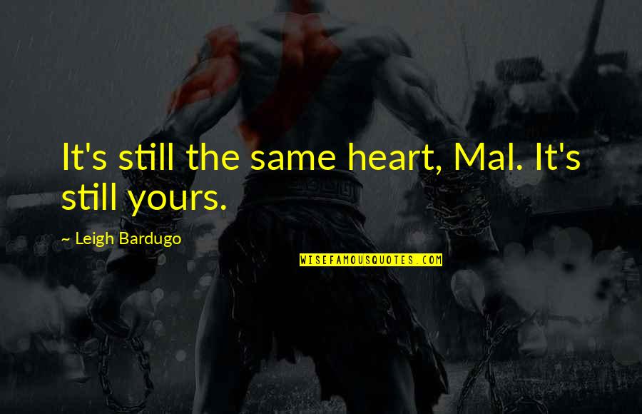 Chand Raat Wishes Quotes By Leigh Bardugo: It's still the same heart, Mal. It's still